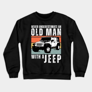 Never Underestimate an Old Man With a Jeep funny fathers day grandpa gift Crewneck Sweatshirt